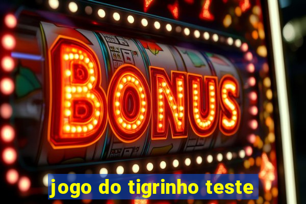 jogo do tigrinho teste